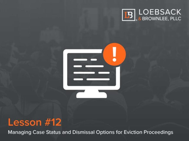 Lesson 12: Managing Case Status and Dismissal Options for Eviction Proceedings (09:39)